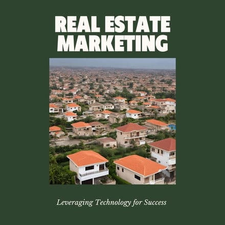 The Evolution of Real Estate Marketing: Leveraging Technology for Success